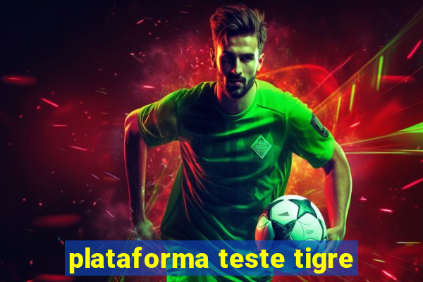 plataforma teste tigre